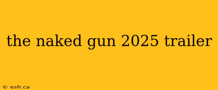 the naked gun 2025 trailer