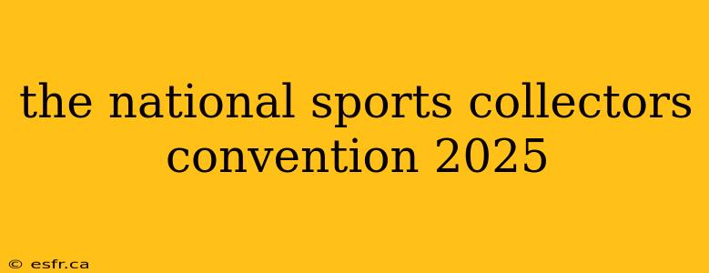 the national sports collectors convention 2025