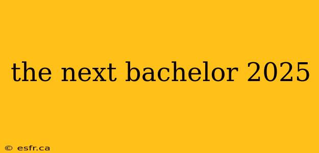 the next bachelor 2025