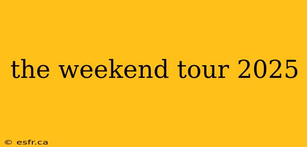 the weekend tour 2025