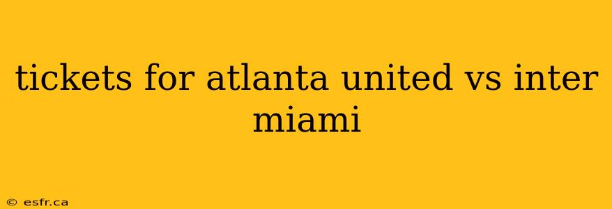 tickets for atlanta united vs inter miami