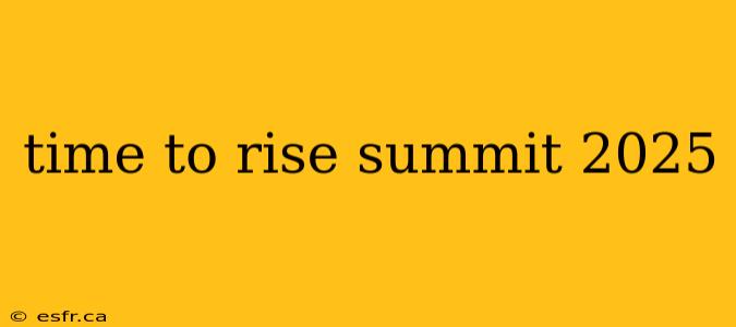 time to rise summit 2025