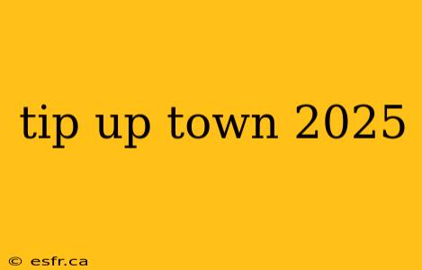 tip up town 2025