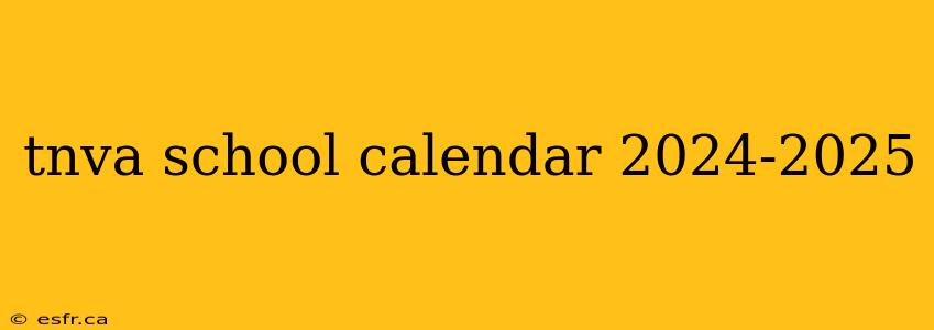 tnva school calendar 2024-2025