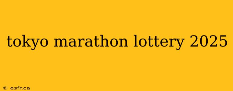 tokyo marathon lottery 2025