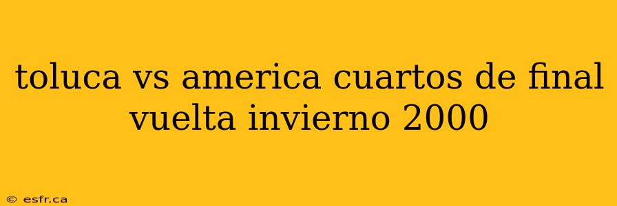 toluca vs america cuartos de final vuelta invierno 2000