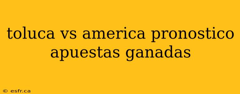 toluca vs america pronostico apuestas ganadas