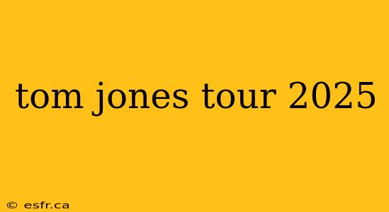 tom jones tour 2025