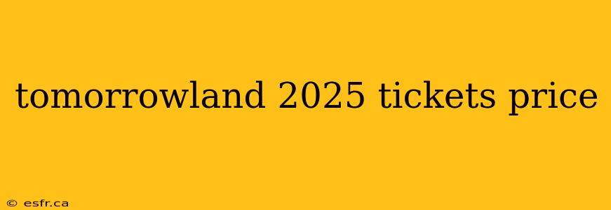 tomorrowland 2025 tickets price