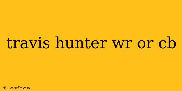 travis hunter wr or cb