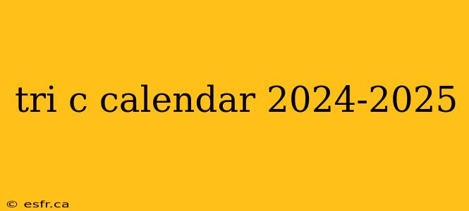 tri c calendar 2024-2025