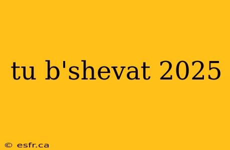 tu b'shevat 2025