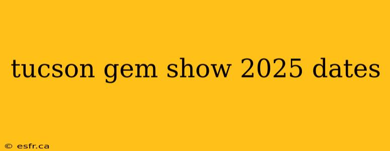 tucson gem show 2025 dates