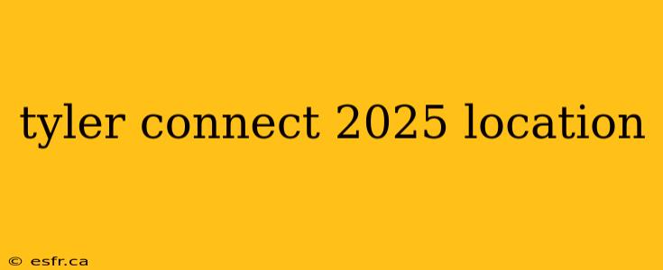 tyler connect 2025 location