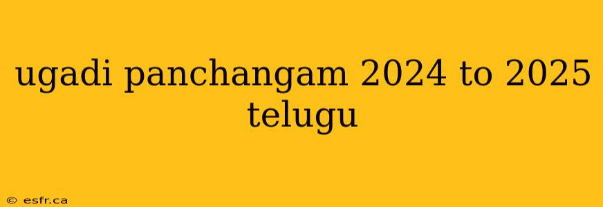 ugadi panchangam 2024 to 2025 telugu