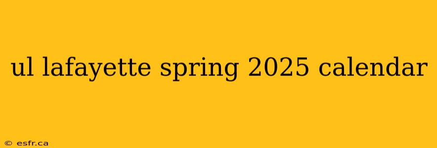 ul lafayette spring 2025 calendar