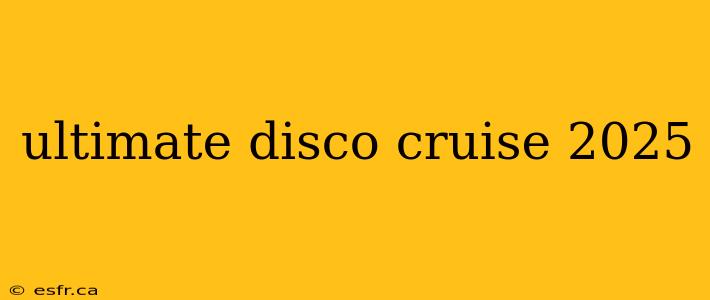 ultimate disco cruise 2025