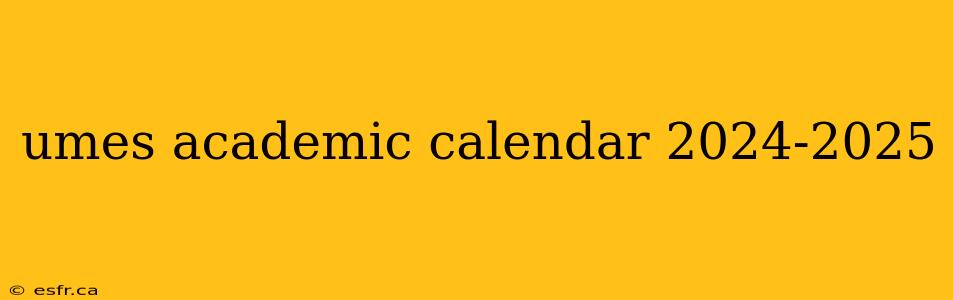 umes academic calendar 2024-2025