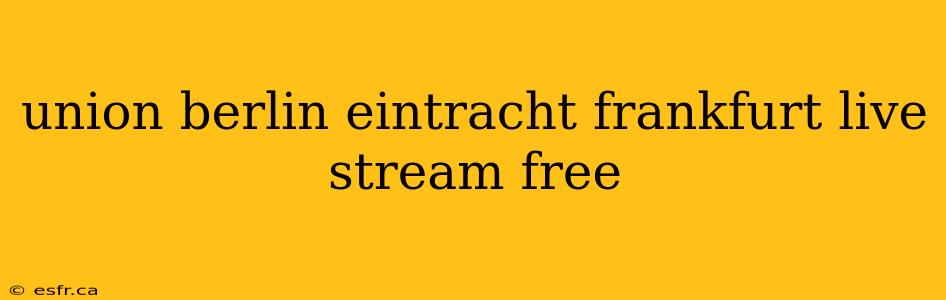 union berlin eintracht frankfurt live stream free