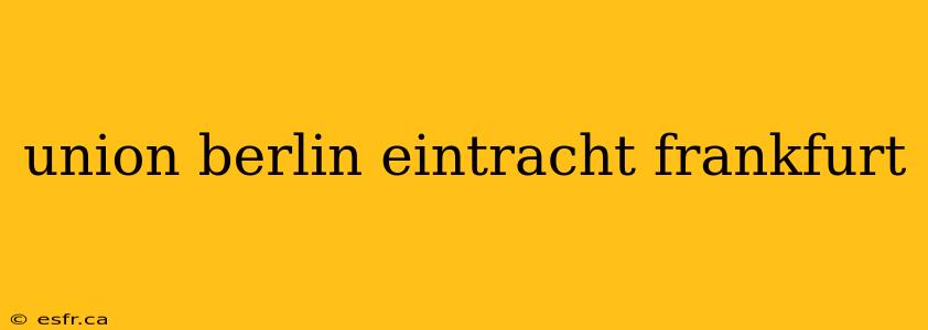 union berlin eintracht frankfurt