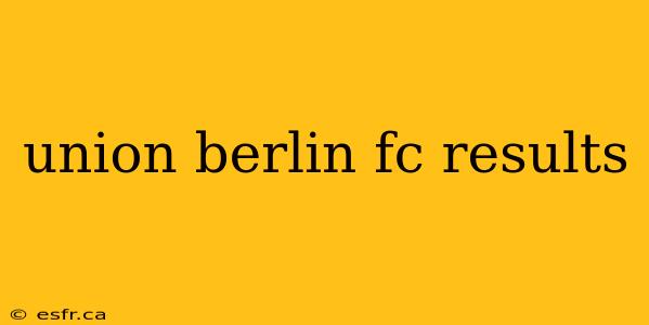 union berlin fc results