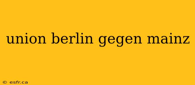 union berlin gegen mainz