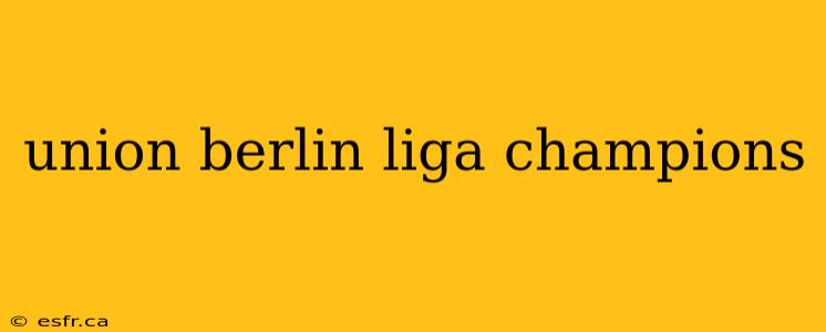 union berlin liga champions