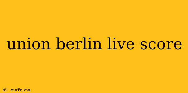 union berlin live score