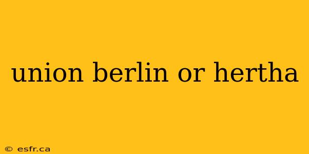 union berlin or hertha