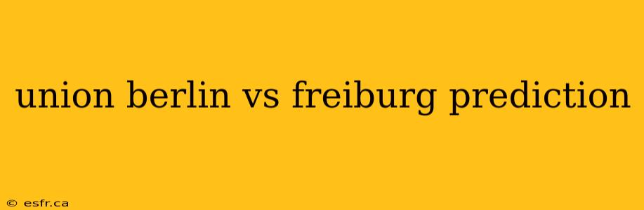 union berlin vs freiburg prediction