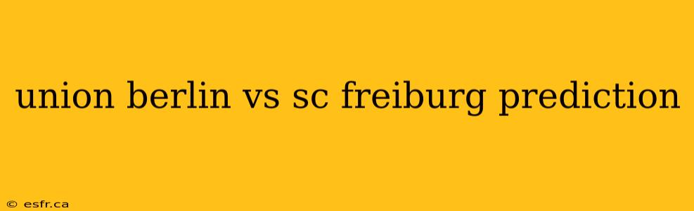 union berlin vs sc freiburg prediction