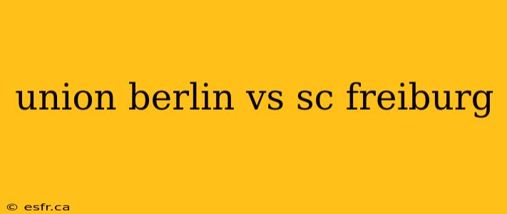 union berlin vs sc freiburg