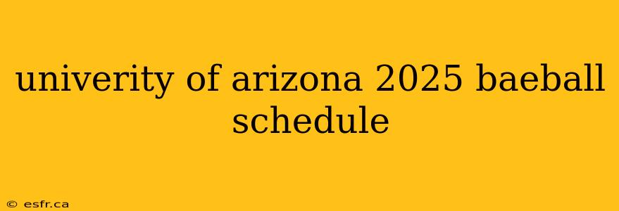 univerity of arizona 2025 baeball schedule