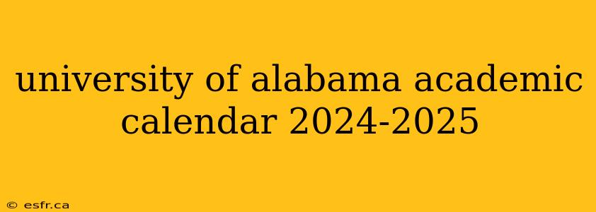 university of alabama academic calendar 2024-2025