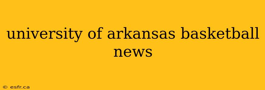 university of arkansas basketball news