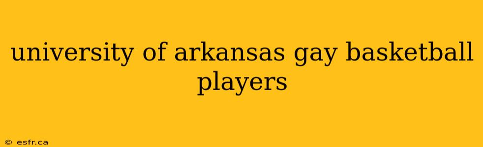 university of arkansas gay basketball players