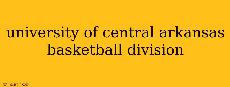 university of central arkansas basketball division