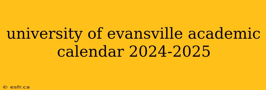 university of evansville academic calendar 2024-2025