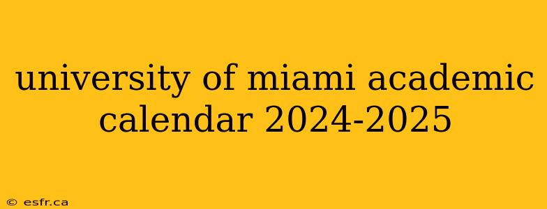 university of miami academic calendar 2024-2025