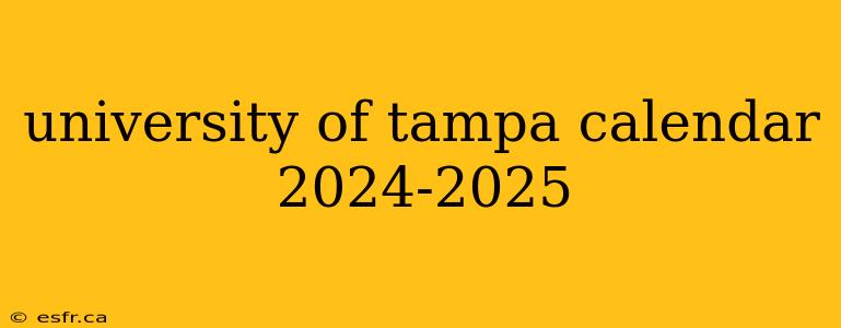 university of tampa calendar 2024-2025