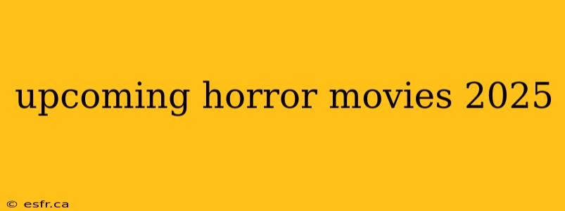 upcoming horror movies 2025