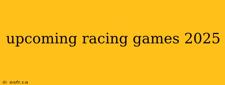 upcoming racing games 2025