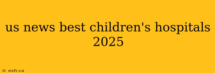 us news best children's hospitals 2025