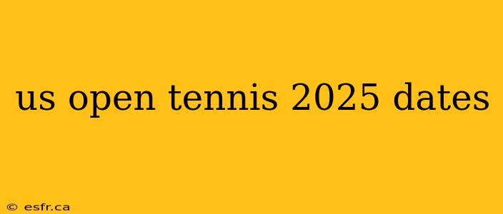 us open tennis 2025 dates