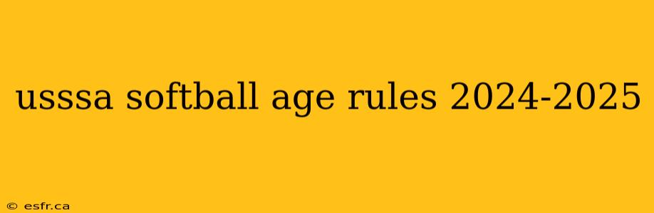 usssa softball age rules 2024-2025