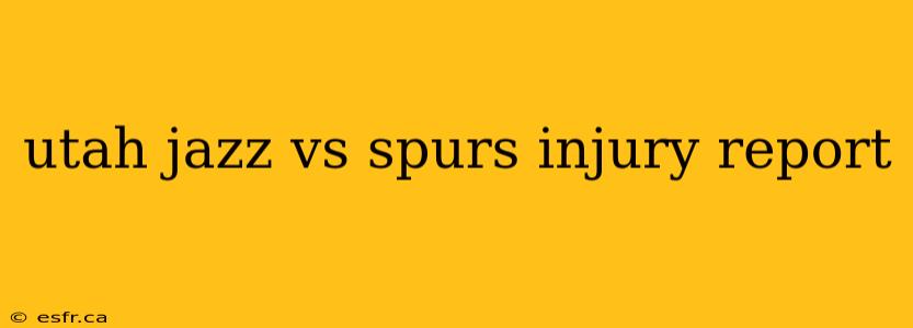 utah jazz vs spurs injury report