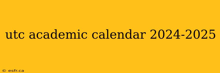 utc academic calendar 2024-2025