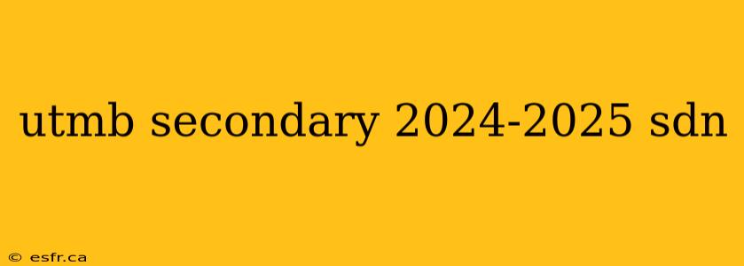 utmb secondary 2024-2025 sdn