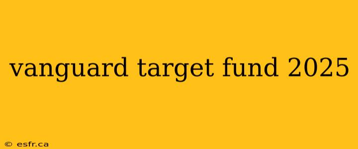 vanguard target fund 2025