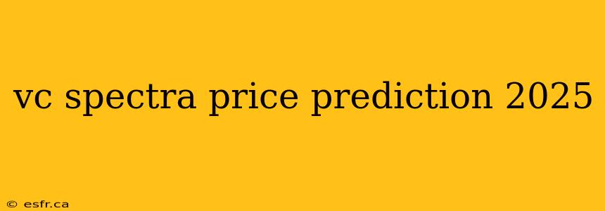 vc spectra price prediction 2025